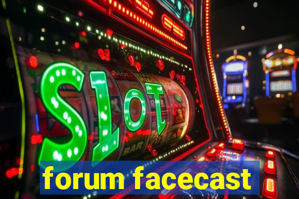 forum facecast